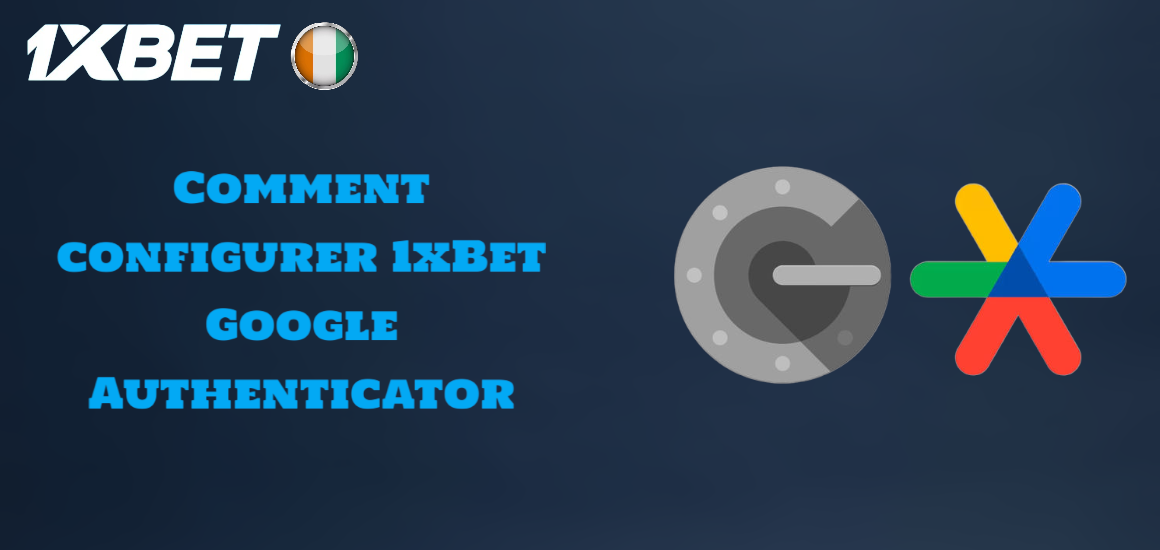 Comment configurer 1xBet Google Authenticator